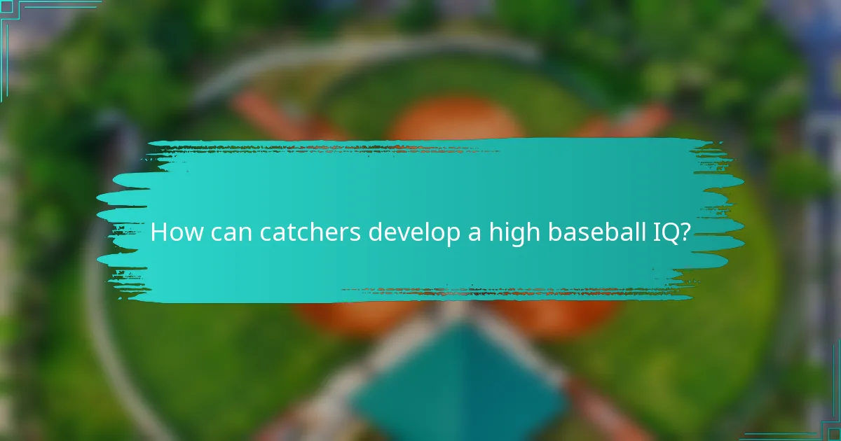 How can catchers develop a high baseball IQ?