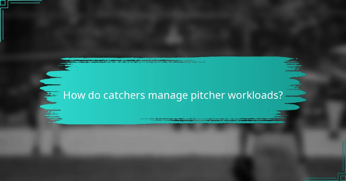 How do catchers manage pitcher workloads?