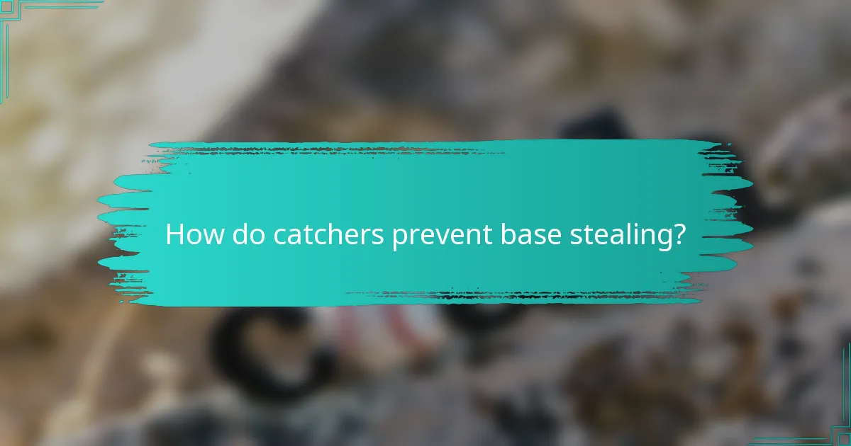 How do catchers prevent base stealing?