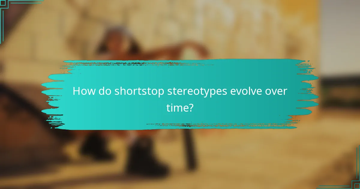 How do shortstop stereotypes evolve over time?