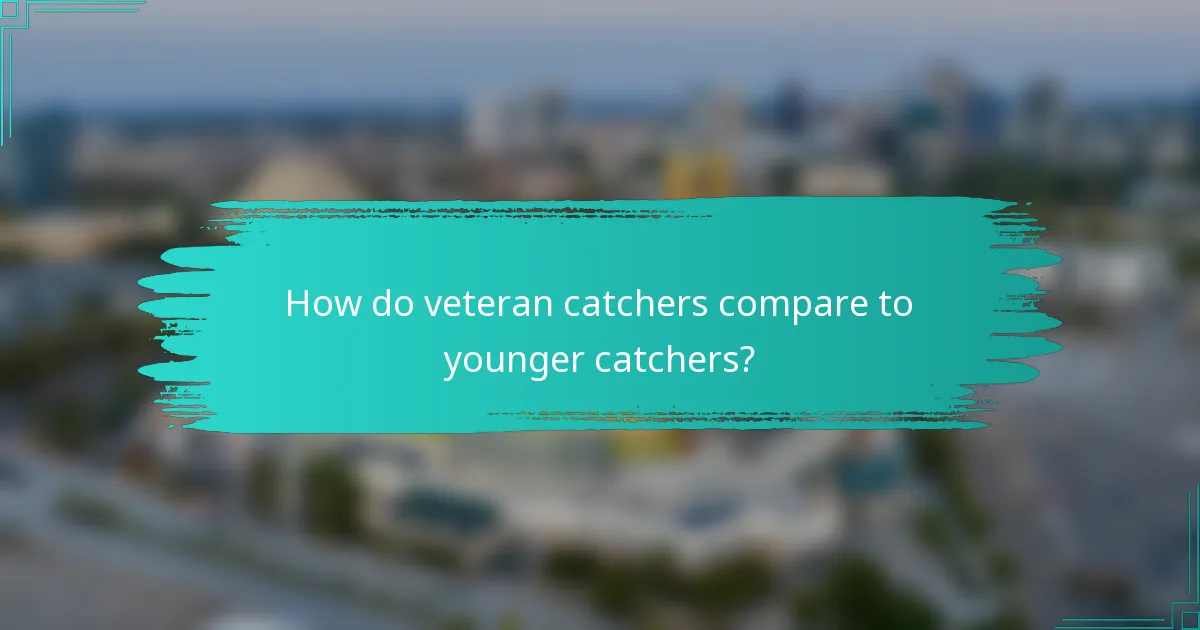 How do veteran catchers compare to younger catchers?