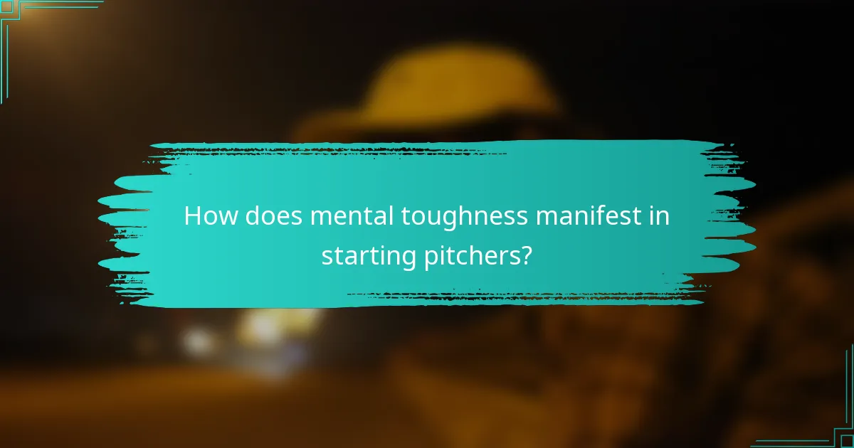 How does mental toughness manifest in starting pitchers?