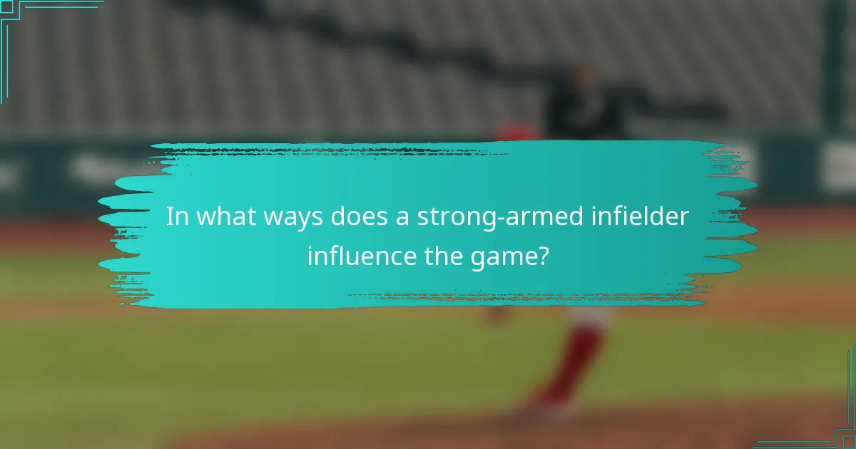 In what ways does a strong-armed infielder influence the game?