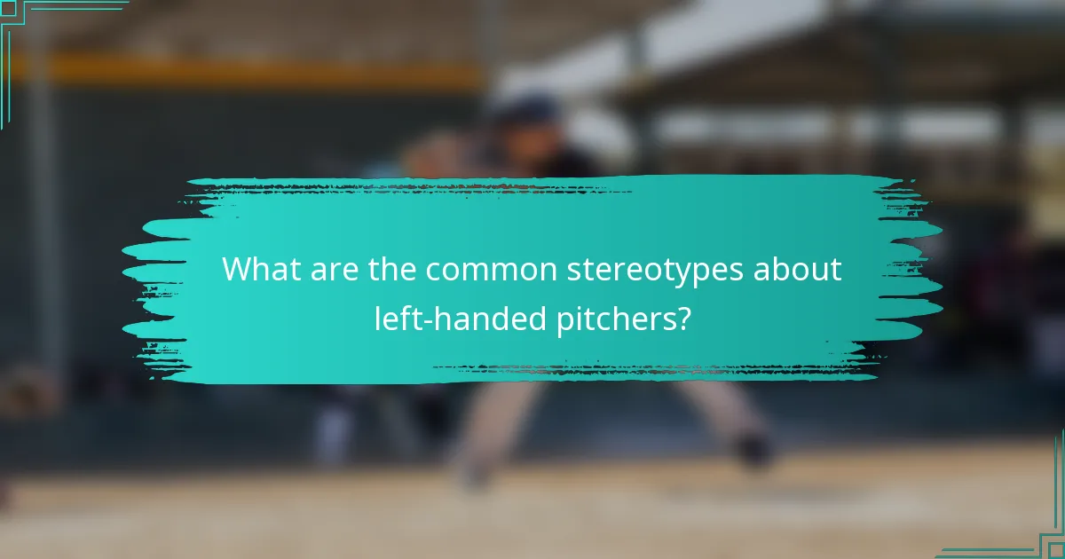 What are the common stereotypes about left-handed pitchers?