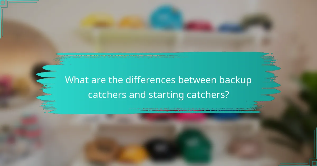 What are the differences between backup catchers and starting catchers?