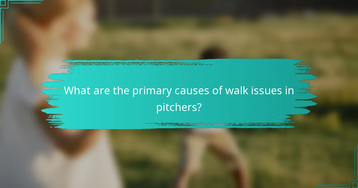 What are the primary causes of walk issues in pitchers?