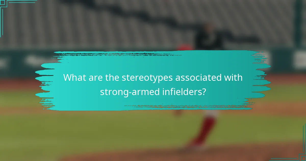 What are the stereotypes associated with strong-armed infielders?