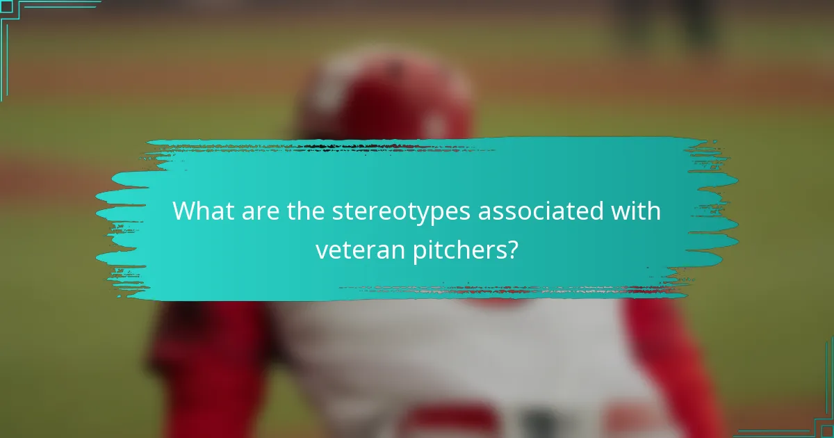 What are the stereotypes associated with veteran pitchers?