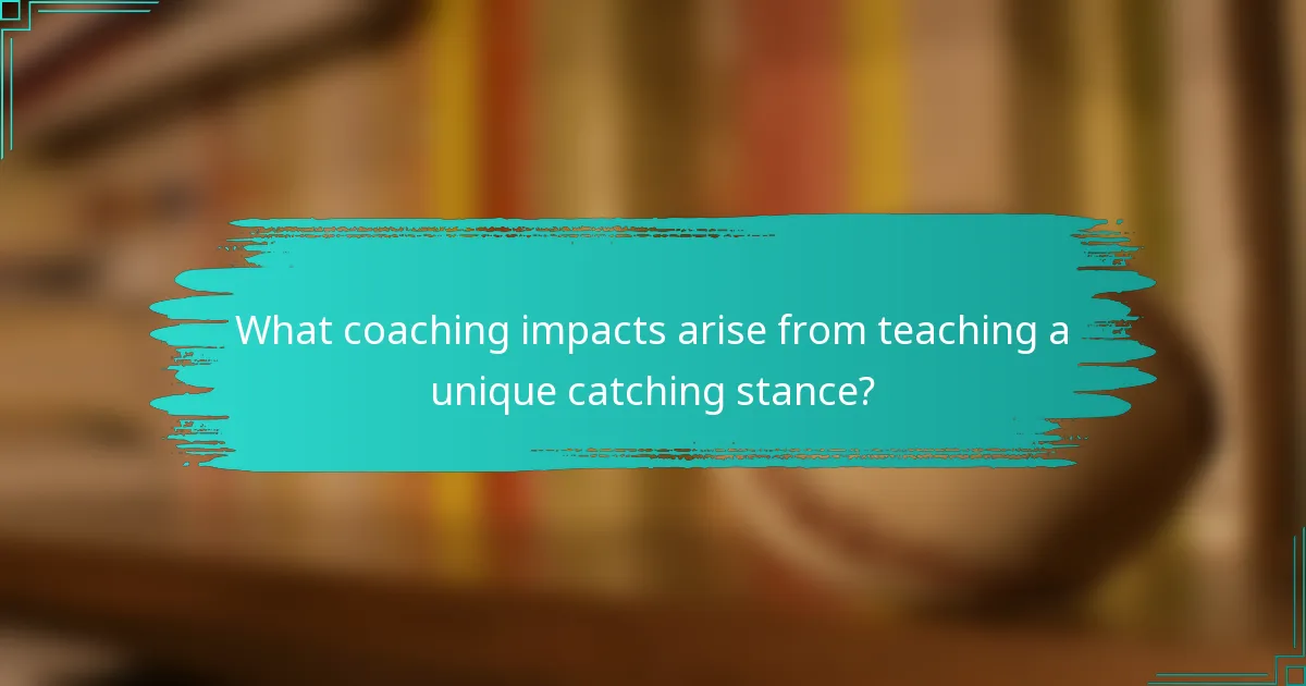 What coaching impacts arise from teaching a unique catching stance?