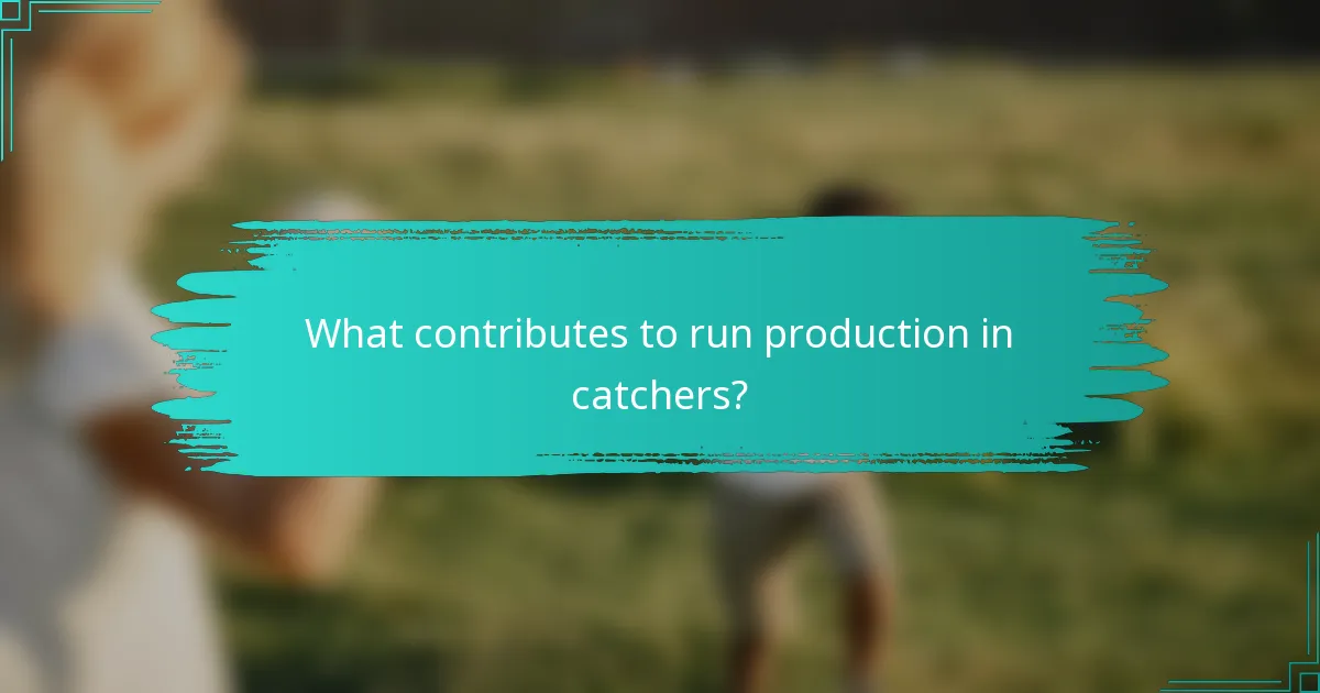 What contributes to run production in catchers?