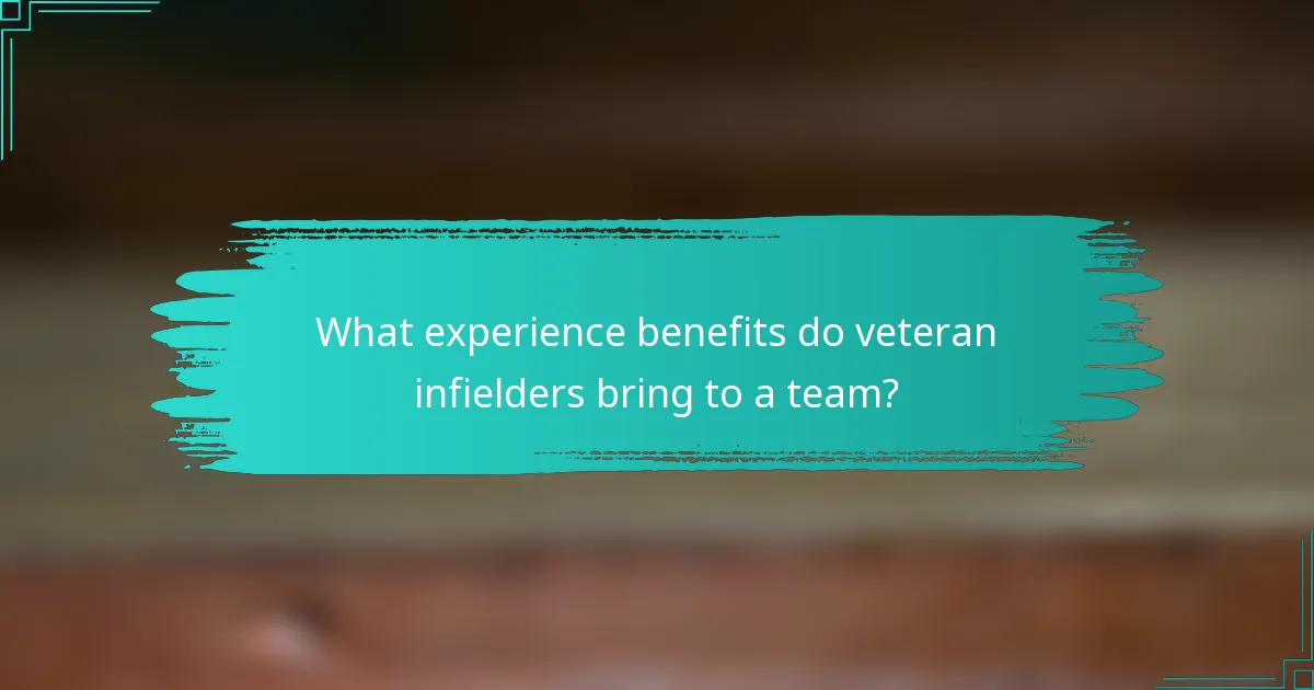 What experience benefits do veteran infielders bring to a team?