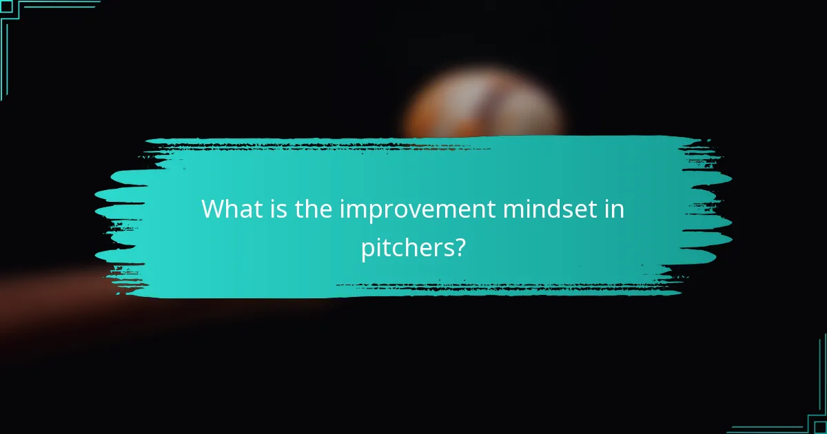 What is the improvement mindset in pitchers?