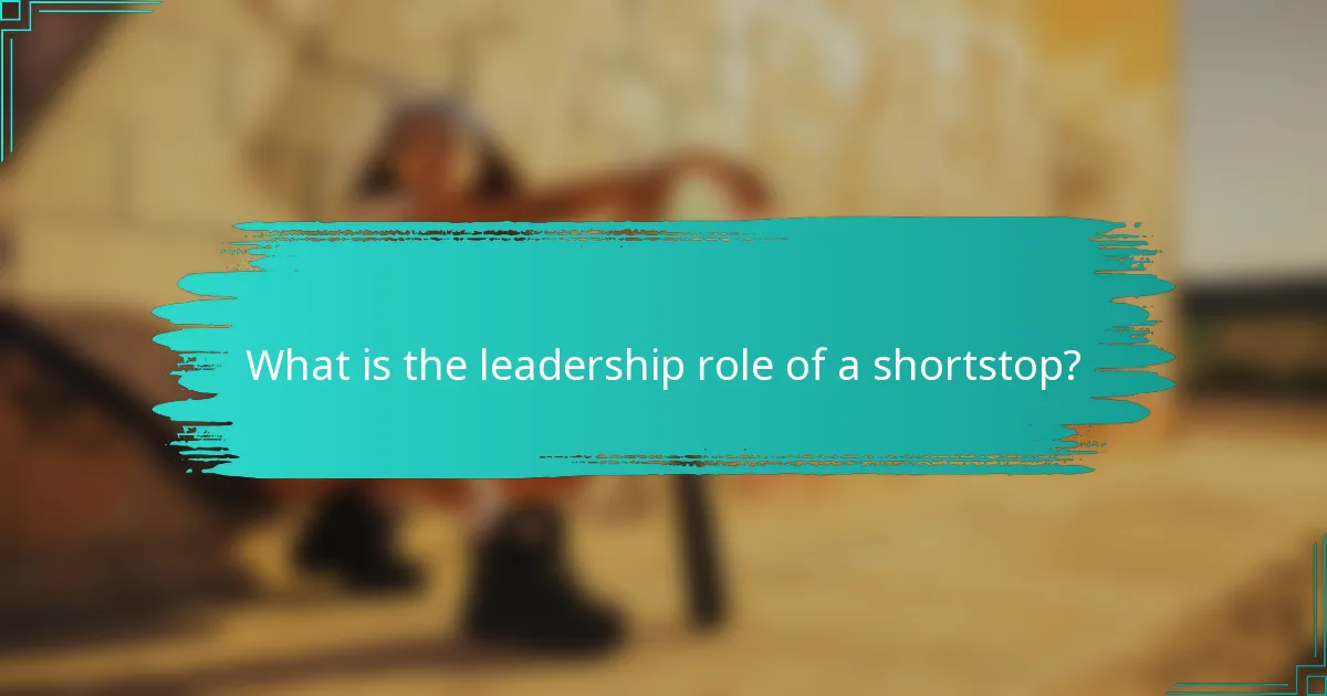 What is the leadership role of a shortstop?
