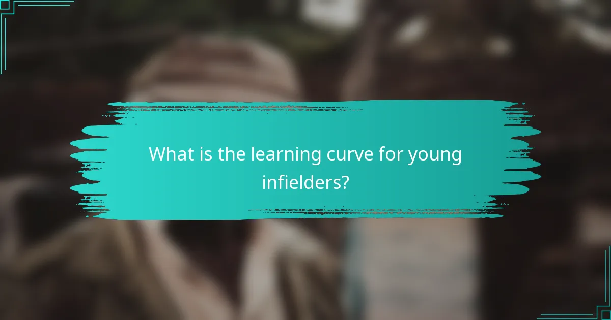 What is the learning curve for young infielders?