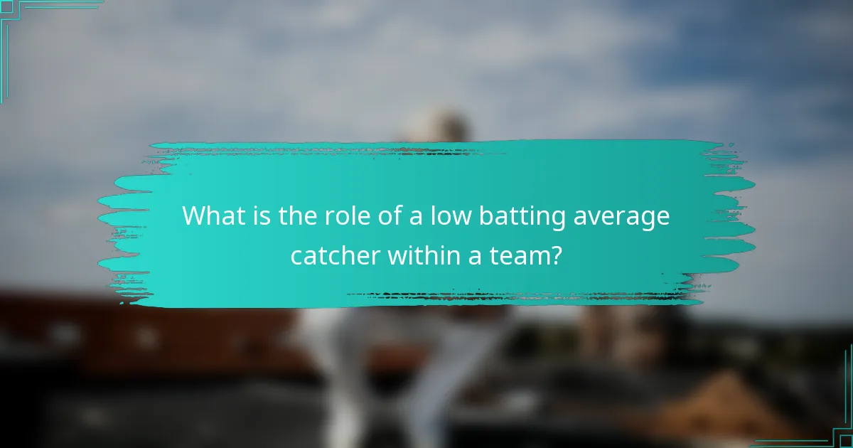 What is the role of a low batting average catcher within a team?