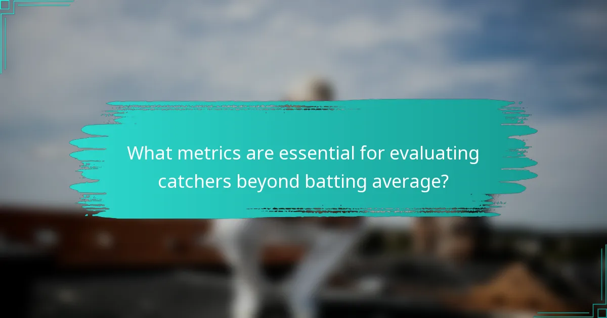 What metrics are essential for evaluating catchers beyond batting average?