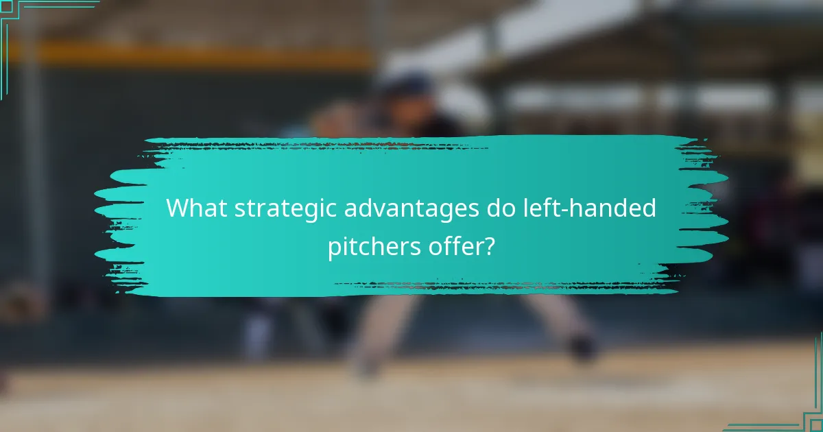 What strategic advantages do left-handed pitchers offer?