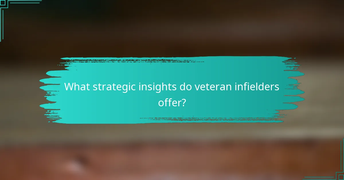 What strategic insights do veteran infielders offer?