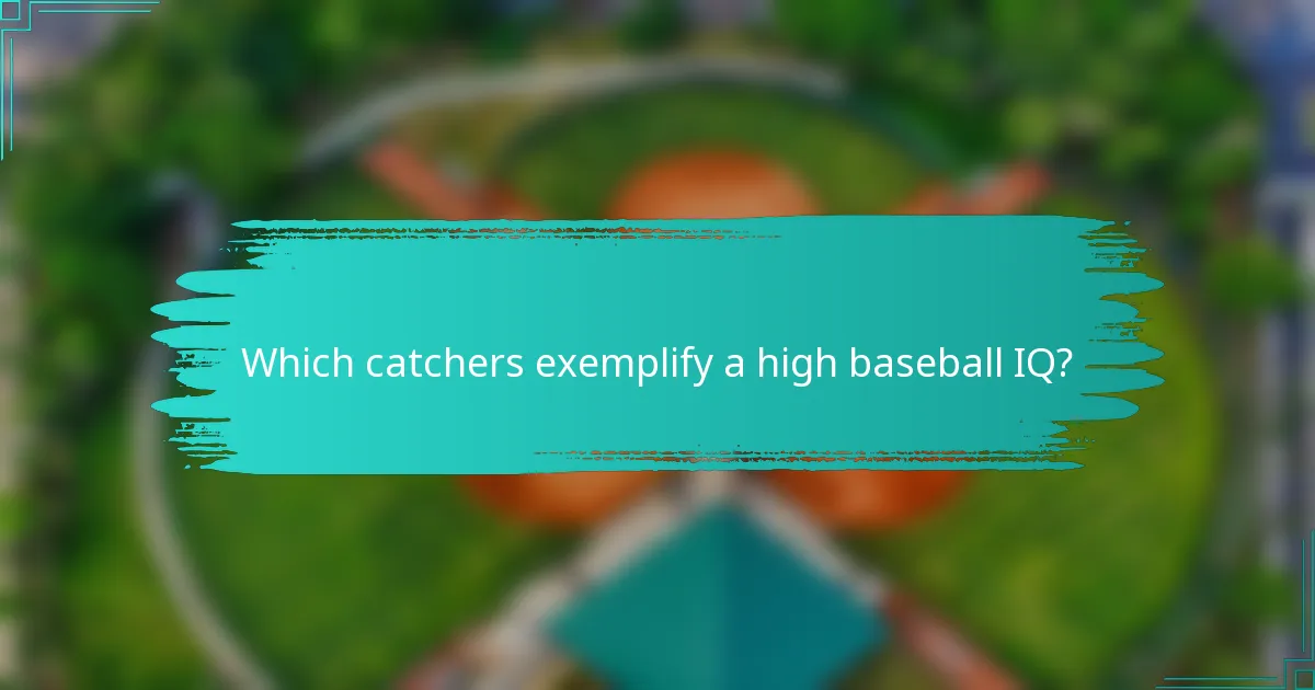 Which catchers exemplify a high baseball IQ?