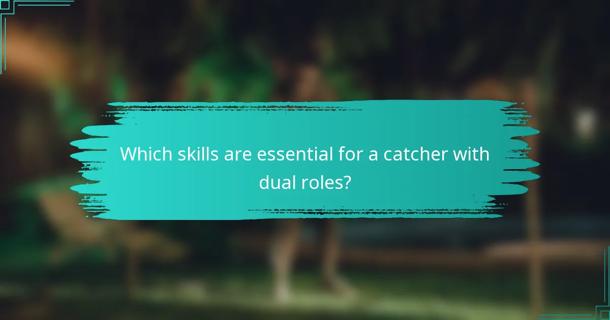 Which skills are essential for a catcher with dual roles?