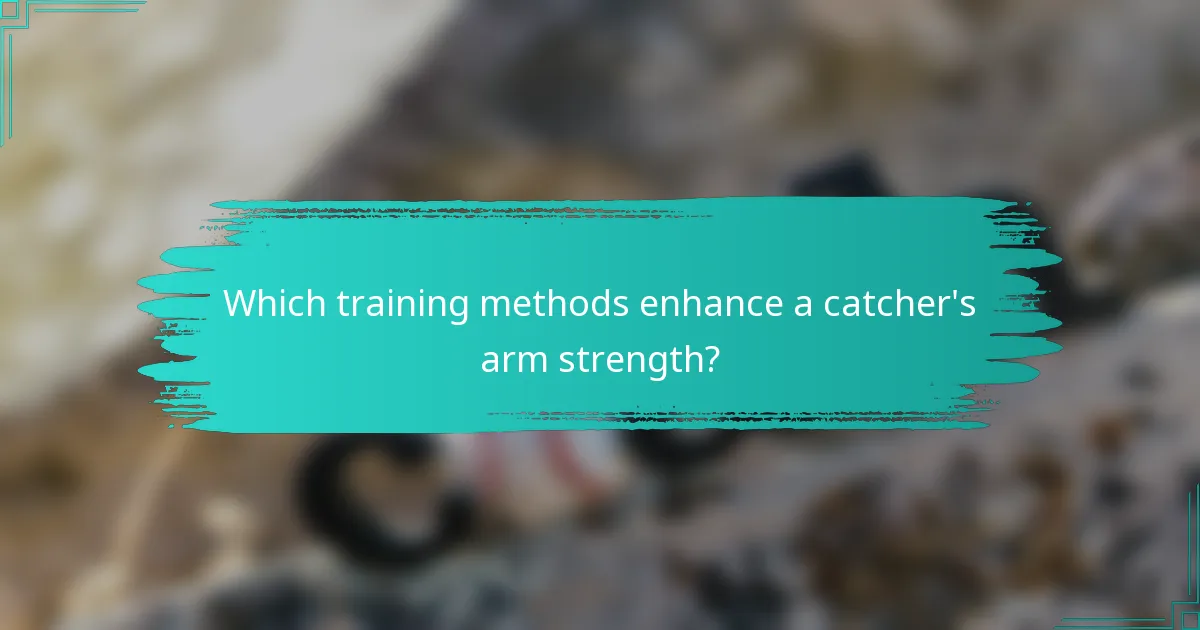 Which training methods enhance a catcher's arm strength?