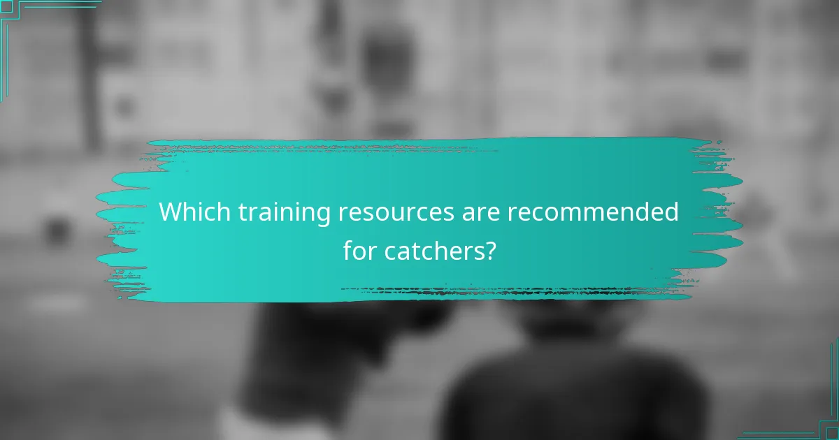 Which training resources are recommended for catchers?